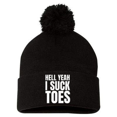 Funny Foot Fetish Sucking Toes Joke Hell Yeah I Suck Toes Pom Pom 12in Knit Beanie