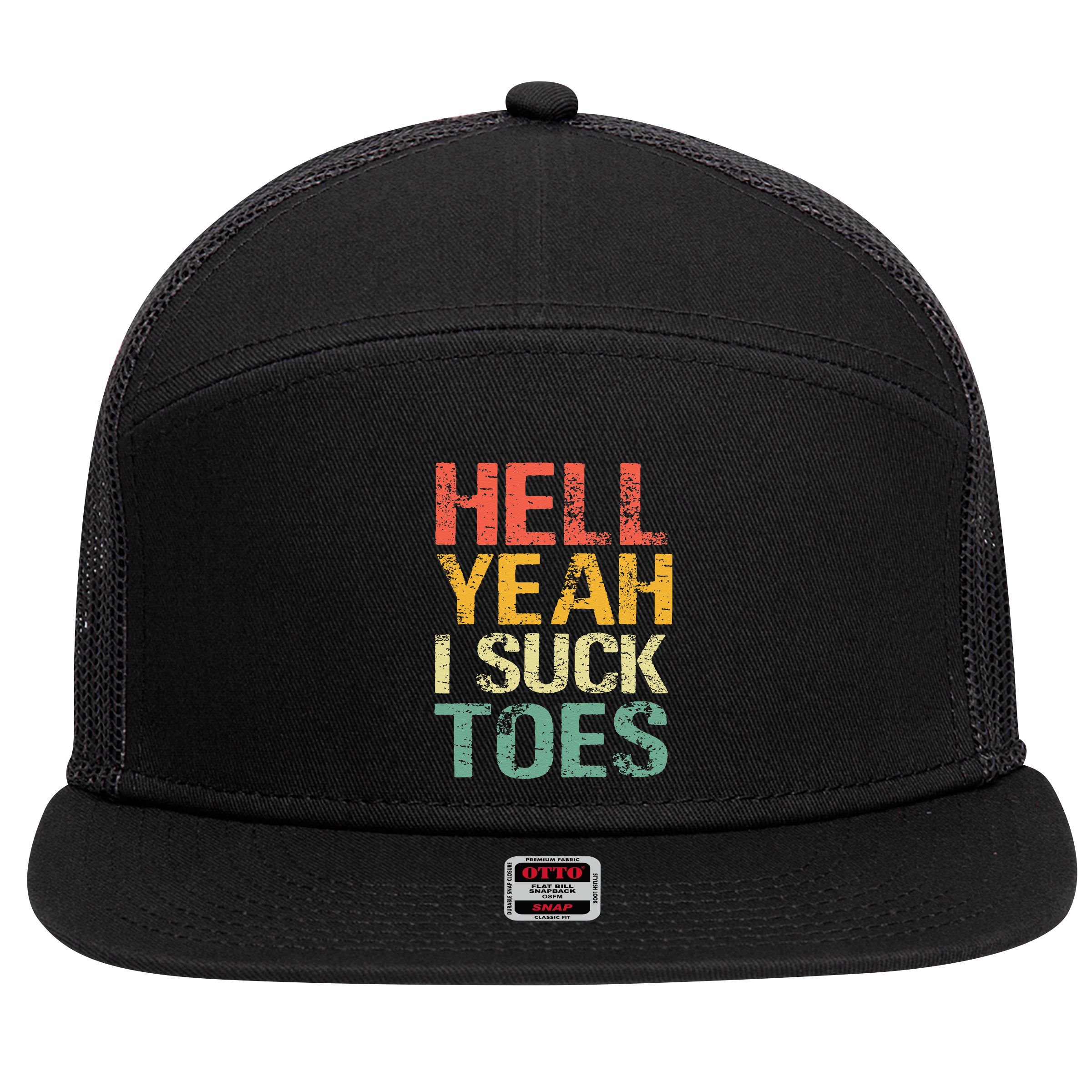 Funny Foot Fetish Sucking Toes Joke Hell Yeah I Suck Toes 7 Panel Mesh Trucker Snapback Hat