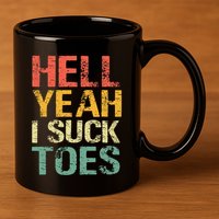 Funny Foot Fetish Sucking Toes Joke Hell Yeah I Suck Toes 11oz C Handle Ceramic Mug