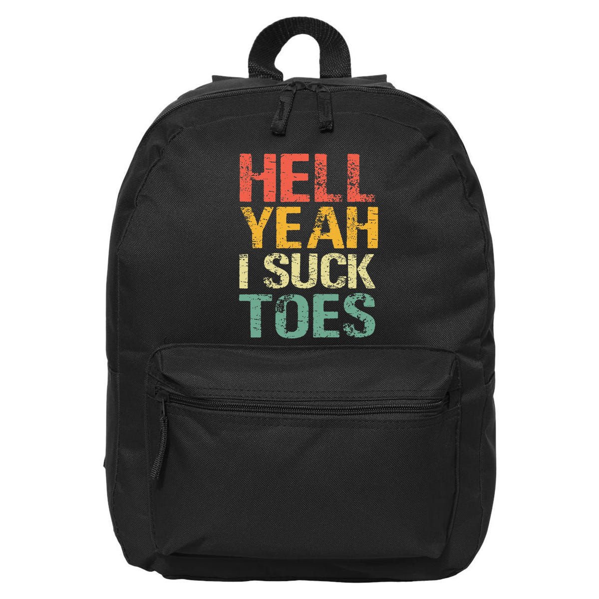 Funny Foot Fetish Sucking Toes Joke Hell Yeah I Suck Toes 16 in Basic Backpack
