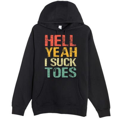 Funny Foot Fetish Sucking Toes Joke Hell Yeah I Suck Toes Premium Pullover Hoodie