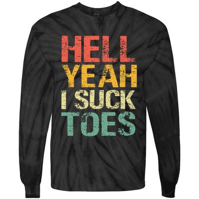 Funny Foot Fetish Sucking Toes Joke Hell Yeah I Suck Toes Tie-Dye Long Sleeve Shirt