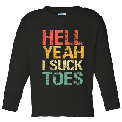 Funny Foot Fetish Sucking Toes Joke Hell Yeah I Suck Toes Toddler Long Sleeve Shirt