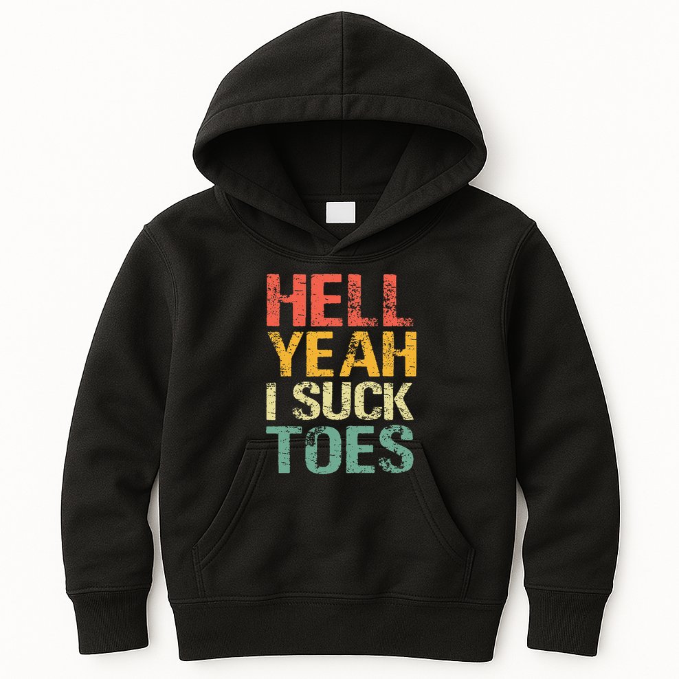 Funny Foot Fetish Sucking Toes Joke Hell Yeah I Suck Toes Kids Hoodie