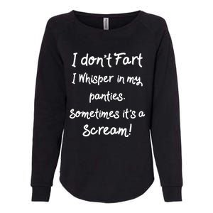 Funny Fart Funny Gift Humor I Don't Fart I Whisper In My Panties Gift Womens California Wash Sweatshirt