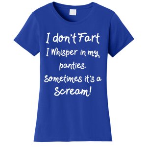 Funny Fart Funny Gift Humor I Don't Fart I Whisper In My Panties Gift Women's T-Shirt