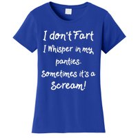 Funny Fart Funny Gift Humor I Don't Fart I Whisper In My Panties Gift Women's T-Shirt