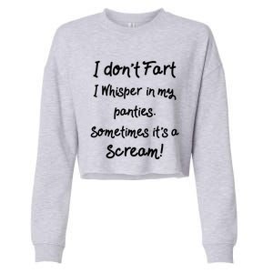 Funny Fart Funny Gift Humor I Don't Fart I Whisper In My Panties Gift Cropped Pullover Crew