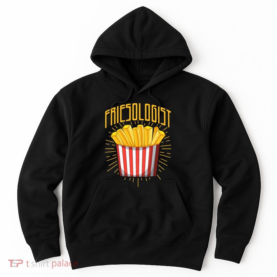 Friesologist French Fries French Fry Lover Hoodie
