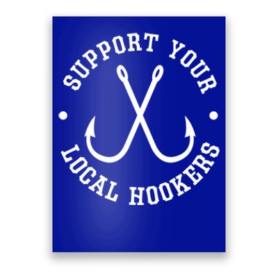 Funny Fishing Fisher Dad Gift Support Your Local Hookers Gift Poster