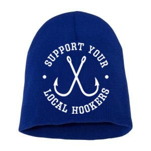 Funny Fishing Fisher Dad Gift Support Your Local Hookers Gift Short Acrylic Beanie