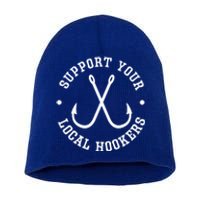 Funny Fishing Fisher Dad Gift Support Your Local Hookers Gift Short Acrylic Beanie