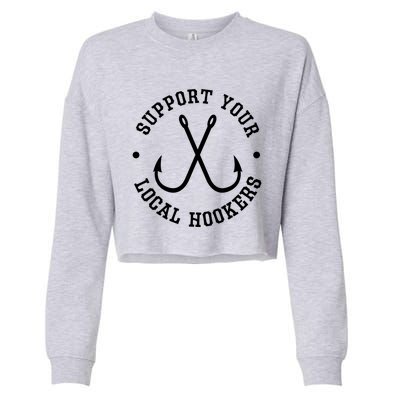 Funny Fishing Fisher Dad Gift Support Your Local Hookers Gift Cropped Pullover Crew