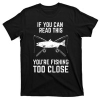 Funny Fishing Fishing Too Close FatherS Day T-Shirt