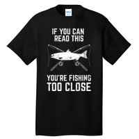 Funny Fishing Fishing Too Close FatherS Day Tall T-Shirt