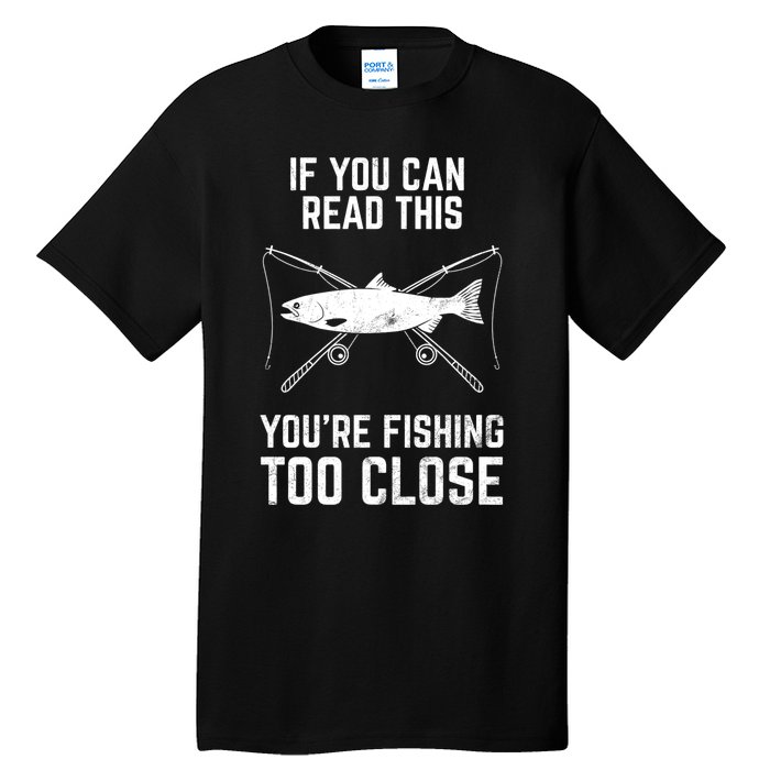 Funny Fishing Fishing Too Close FatherS Day Tall T-Shirt