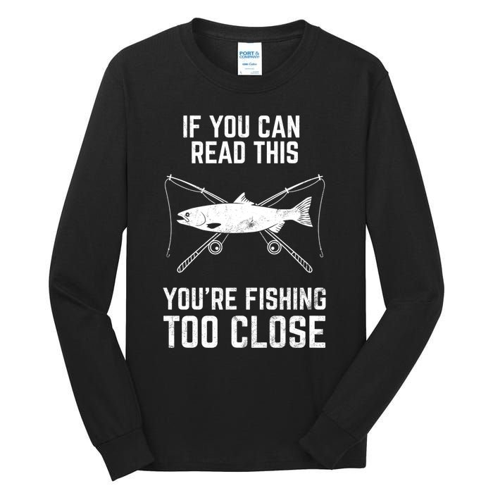 Funny Fishing Fishing Too Close FatherS Day Tall Long Sleeve T-Shirt