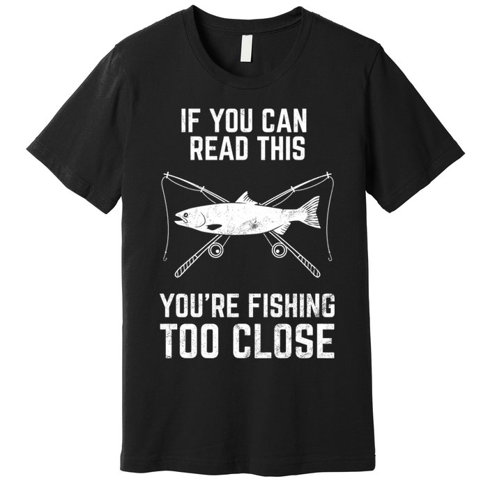 Funny Fishing Fishing Too Close FatherS Day Premium T-Shirt