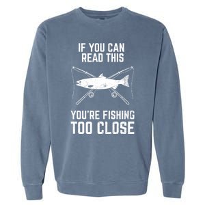 Funny Fishing Fishing Too Close FatherS Day Garment-Dyed Sweatshirt