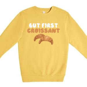 France Food French But First Croissant Gift Premium Crewneck Sweatshirt