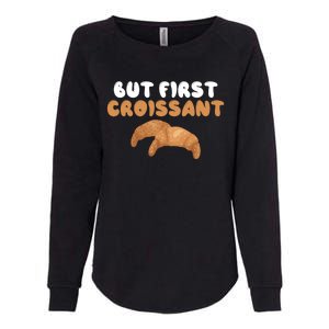 France Food French But First Croissant Gift Womens California Wash Sweatshirt