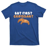 France Food French But First Croissant Gift T-Shirt