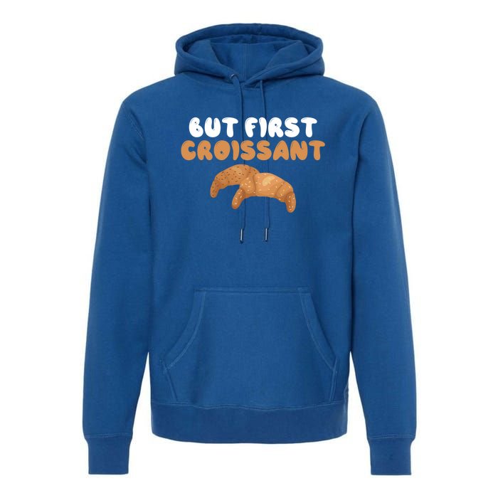 France Food French But First Croissant Gift Premium Hoodie