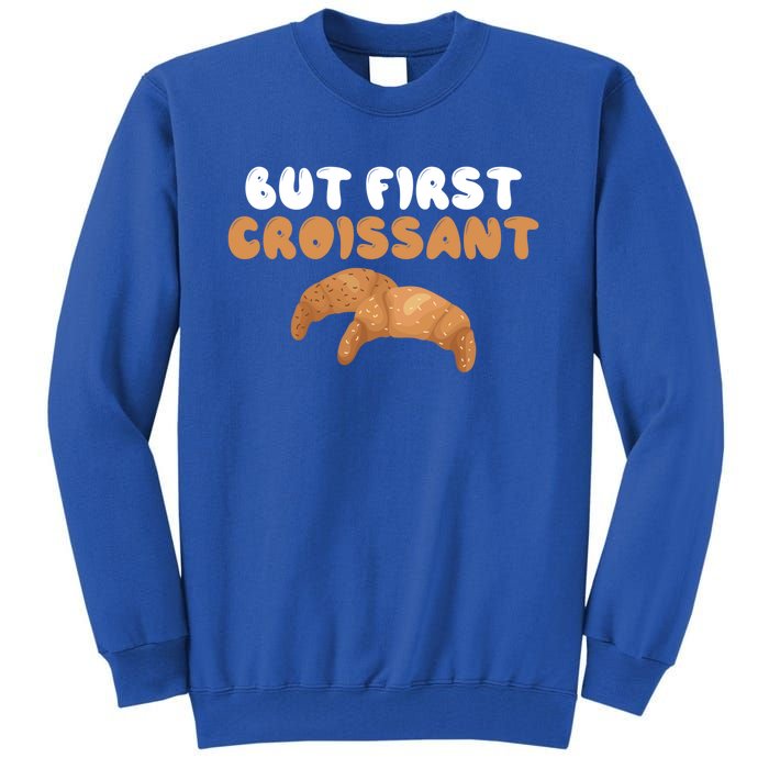 France Food French But First Croissant Gift Tall Sweatshirt