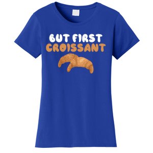 France Food French But First Croissant Gift Women's T-Shirt