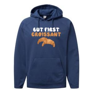 France Food French But First Croissant Gift Performance Fleece Hoodie