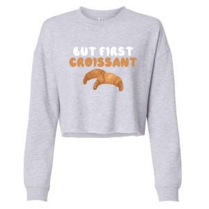 France Food French But First Croissant Gift Cropped Pullover Crew