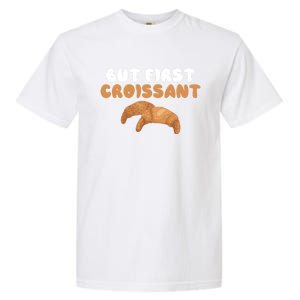 France Food French But First Croissant Gift Garment-Dyed Heavyweight T-Shirt