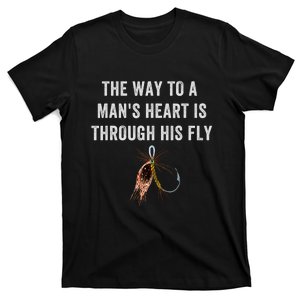 Funny Fly Fishing Way To A Mans Heart Is Through His Fly T-Shirt