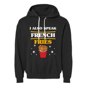 Funny Fried Food Lover I Also Speak French Fries Outfit Gift Garment-Dyed Fleece Hoodie