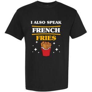 Funny Fried Food Lover I Also Speak French Fries Outfit Gift Garment-Dyed Heavyweight T-Shirt