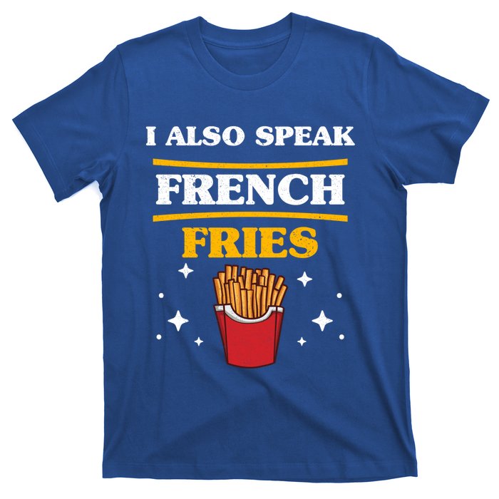 Funny Fried Food Lover I Also Speak French Fries Outfit Gift T-Shirt