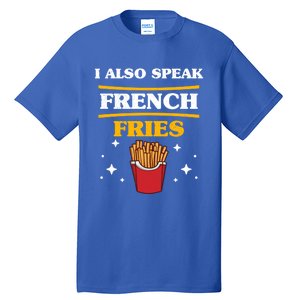 Funny Fried Food Lover I Also Speak French Fries Outfit Gift Tall T-Shirt