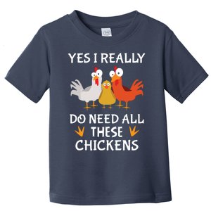 Funny Farmer Farming Yes I Really Do Need All These Chickens Toddler T-Shirt