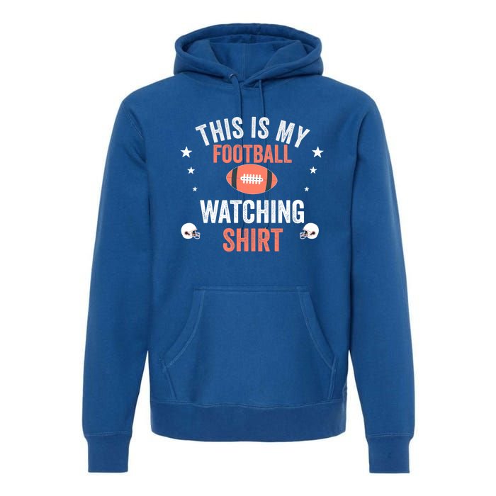 Football Fan Funny Vintage This Is My Football Watching Meaningful Gift Premium Hoodie