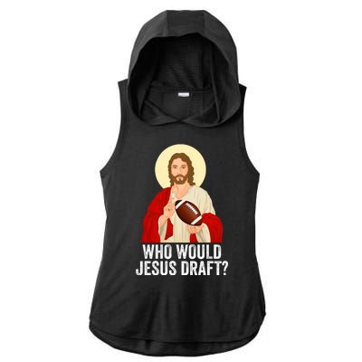 Funny Fantasy Football Who Would Jesus Draft Funny FFL Draft Funny Christians Ladies PosiCharge Tri-Blend Wicking Draft Hoodie Tank