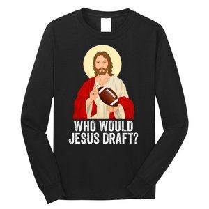 Funny Fantasy Football Who Would Jesus Draft Funny FFL Draft Funny Christians Long Sleeve Shirt