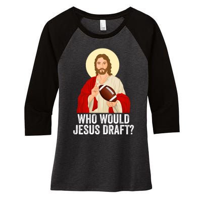 Funny Fantasy Football Who Would Jesus Draft Funny FFL Draft Funny Christians Women's Tri-Blend 3/4-Sleeve Raglan Shirt