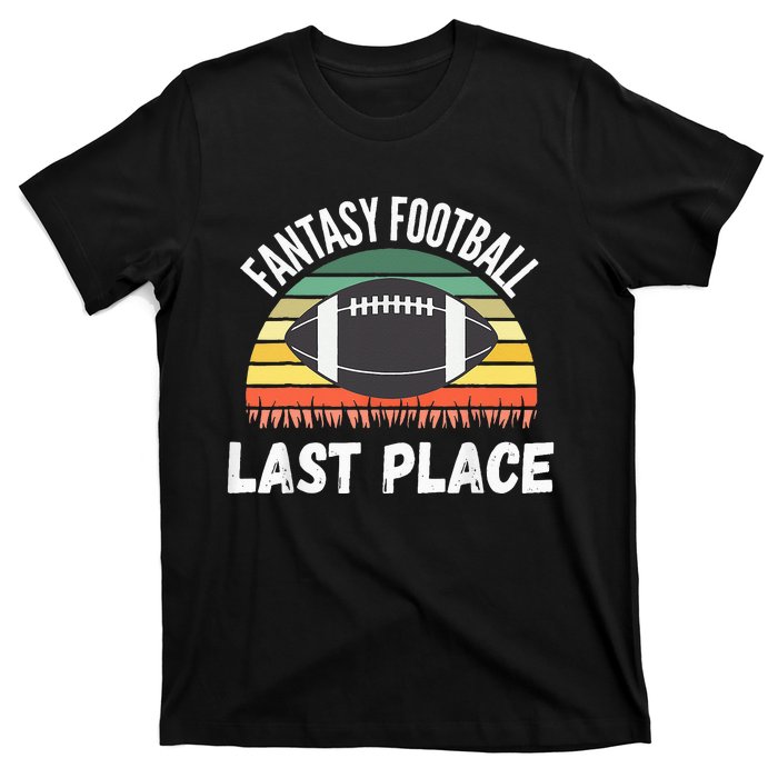 Funny Fantasy Football Draft Day Football Game Last Place T-Shirt