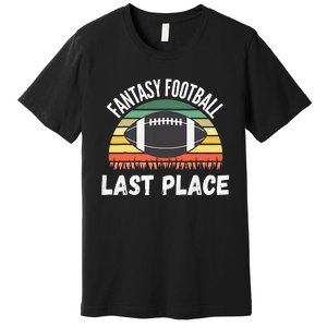 Funny Fantasy Football Draft Day Football Game Last Place Premium T-Shirt