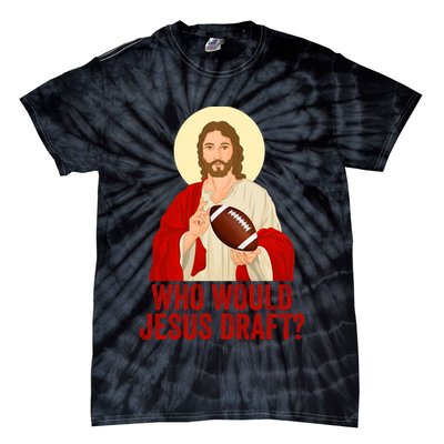 Funny Fantasy Football Who Would Jesus Draft Funny Christians Funny FFL Draft Tie-Dye T-Shirt