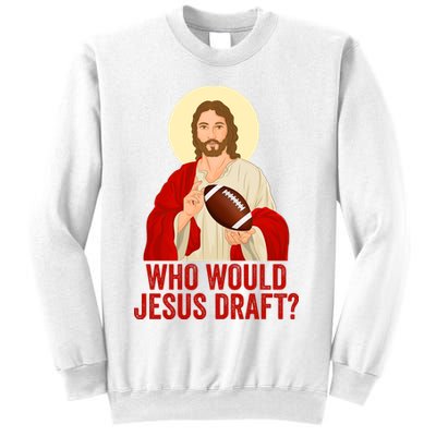 Funny Fantasy Football Who Would Jesus Draft Funny Christians Funny FFL Draft Sweatshirt