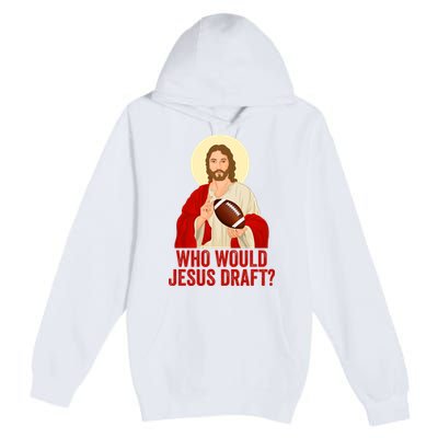 Funny Fantasy Football Who Would Jesus Draft Funny Christians Funny FFL Draft Premium Pullover Hoodie
