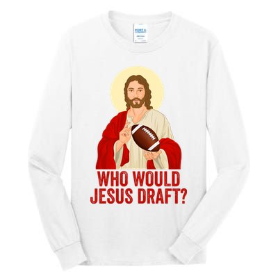 Funny Fantasy Football Who Would Jesus Draft Funny Christians Funny FFL Draft Tall Long Sleeve T-Shirt