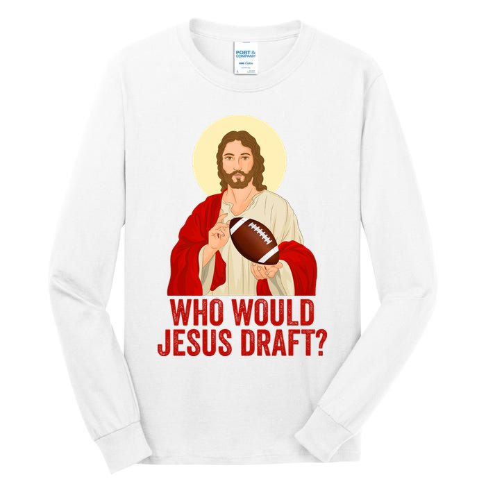 Funny Fantasy Football Who Would Jesus Draft Funny Christians Funny FFL Draft Tall Long Sleeve T-Shirt