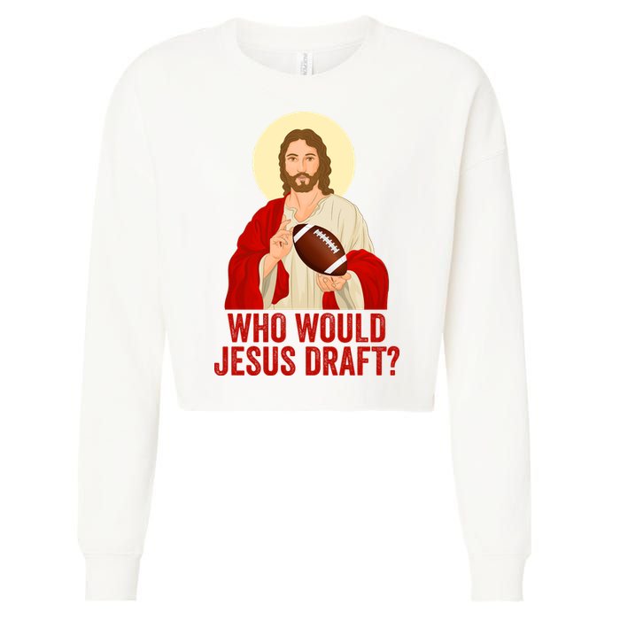 Funny Fantasy Football Who Would Jesus Draft Funny Christians Funny FFL Draft Cropped Pullover Crew